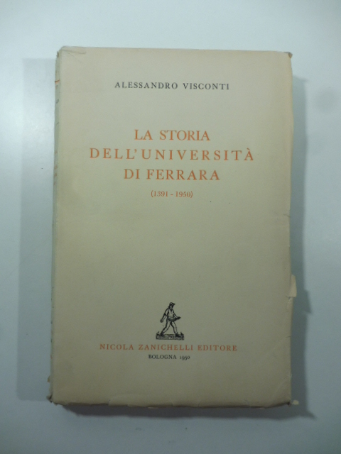 La storia dell'Università di Ferrara (1391-1950)